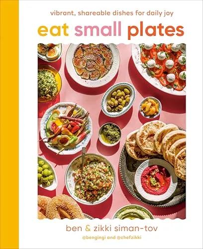 Eat Small Plates: Vibrant, Shareable Dishes for Daily Joy