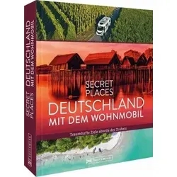 Secret Places Deutschland: Wohnmobil Traumziele abseits des Trubels - Reiseführer für Wohnmobil-Abenteuer, mit einzigartigen Zielen und praktischen Tipps für unvergessliche Reisen in Deutschland.