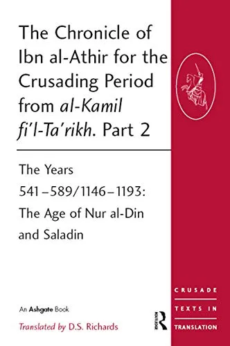 Produktbild The Chronicle of Ibn al-Athir for the Crusading Period from al-Kamil fi'l-Ta'rikh. Part 2: The Years 541-589/1146-1193: The Age of Nur al-Din and Saladin (Crusade Texts in Translation, 15, Band 15)