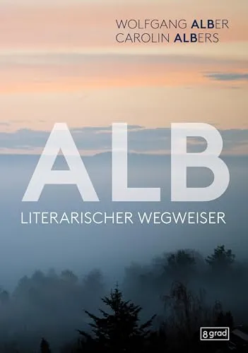 Alb: Entdecken Sie die Schwäbische Alb - Literarische Entdeckungsreise durch die Schwäbische Alb mit Wolfgang Alber und Carolin Albers. Ideal für Kultur- und Geschichtsinteressierte.