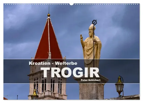 Peter Schickert | Kroatien - Welterbe Trogir (Wandkalender 2026) - Entdecken Sie Trogir mit 12 beeindruckenden Motiven im DIN A2 Format. Ein kunstvoller Kalender für Reisefans und Kulturinteressierte, perfekt für Ihr Zuhause oder Büro.