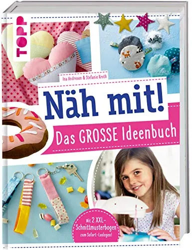 Näh mit! Das große Ideenbuch: Tolle Nähideen für Kinder ab 7 Jahren. Mit 2 XXL-Schnittmusterbogen zum Sofort-Loslegen! (Näh mit! Die Kindernähschule)