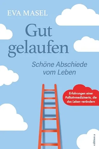Gut gelaufen: Schöne Abschiede vom Leben - Lebenshilfe für einen würdevollen Abschied, bietet Trost und Unterstützung in schweren Zeiten.