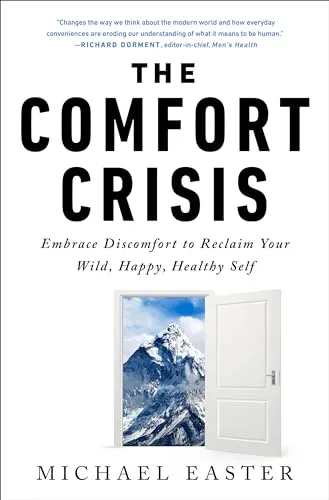 The Comfort Crisis - Hörbuch über die Vorteile von Naturerfahrungen und körperlichen Herausforderungen. Entdecken Sie, wie Unbehagen zu mehr Lebenszufriedenheit und Kreativität führt.