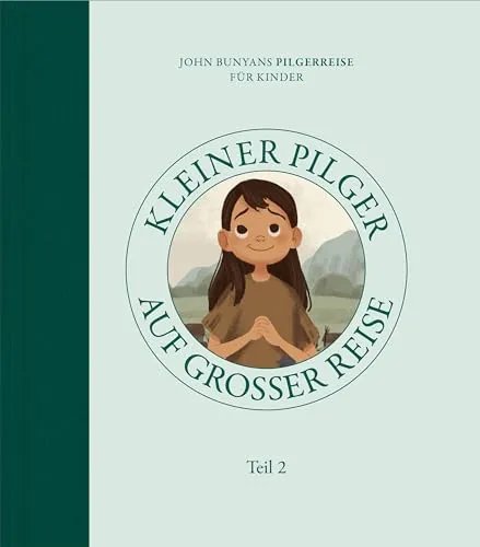 Kleiner Pilger auf großer Reise (Teil 2): John Bunyans Pilgerreise für Kinder - Christentum & Theologie, spannende und lehrreiche Erzählung für Kinder über Glaubensfragen und die Reise des Lebens.