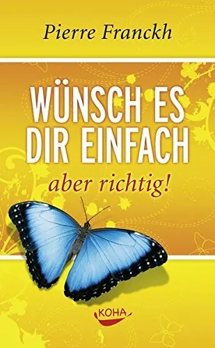 Wünsch es dir einfach – aber richtig! von Pierre Franckh (Hardcover)