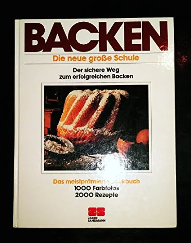 Backen. Die neue grosse Schule - Umfassendes Nachschlagewerk für Backbegeisterte, mit über 100 Rezepten und wertvollen Tipps für perfekte Ergebnisse.