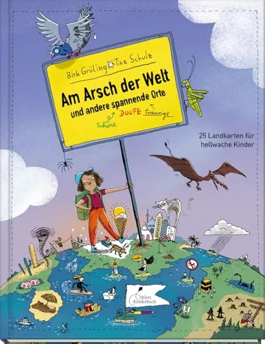 Am Arsch der Welt und andere spannende Orte: 25 Landkarten für hellwache Kinder