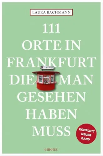 Orte in Frankfurt, die man gesehen haben muss: Reiseführer 111