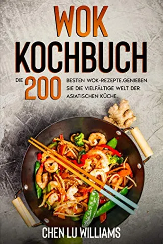 Produktbild Wok Kochbuch: Die 200 besten Wok-Rezepte. Genießen Sie die vielfältige Welt der asiatischen Küche.