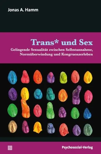 Trans* und Sex: Gelingende Sexualität zwischen Selbstannahme, Normüberwindung und Kongruenzerleben - Fachbuch zur angewandten Sexualwissenschaft, das Trans*-Themen behandelt und Wege zu einer erfüllten Sexualität aufzeigt. Ideal für alle, die sich mit Geschlechtsidentität und Sexualität auseinandersetzen.