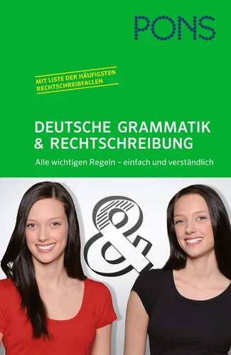 PONS Deutsche Grammatik und Rechtschreibung: Alle wichtigen Regeln - einfac