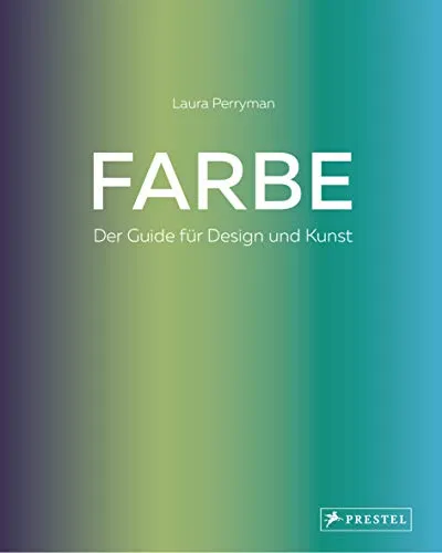Farbe. Der Guide für Design und Kunst - Architekturstudium & -ausbildung: Umfassendes Wissen und praktische Tipps für kreative Disziplinen wie Grafik, Produktdesign und Innenarchitektur.