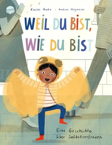 Weil du bist, wie du bist. Eine Geschichte über Selbstvertrauen - Selbstbewusstsein & -vertrauen: Inspirierende Bilderbuchgeschichte für Kinder ab 4 Jahren, die Mut und Lebensfreude fördert – perfekt für Regentage.