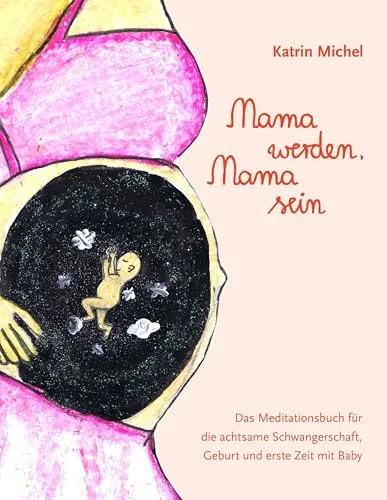 Mama werden, Mama sein: Das Meditationsbuch für werdende Mütter - Babyratgeber für eine achtsame Schwangerschaft und Geburt, unterstützt Mütter bei der emotionalen Vorbereitung und bietet wertvolle Meditationstechniken.