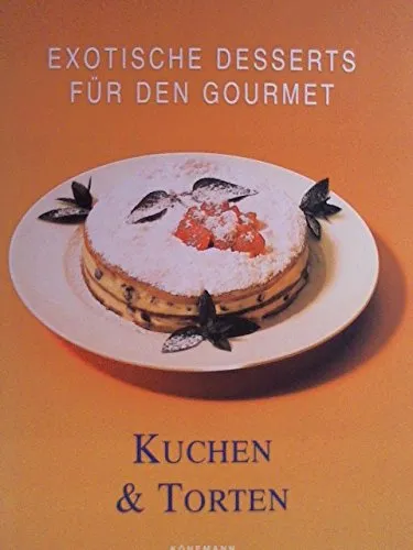 Exotische Desserts für den Gourmet, Kuchen & Torten