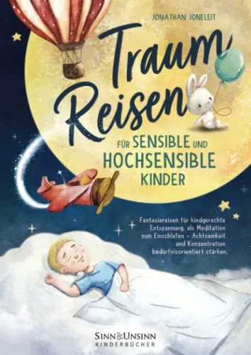 Produktbild Traumreisen für sensible und hochsensible Kinder: Fantasiereisen für kindgerechte Entspannung, als Meditation zum Einschlafen – Achtsamkeit und Konzentration bedürfnisorientiert stärken