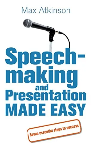Speech-making and Presentation Made Easy: Seven Essential Steps to Success