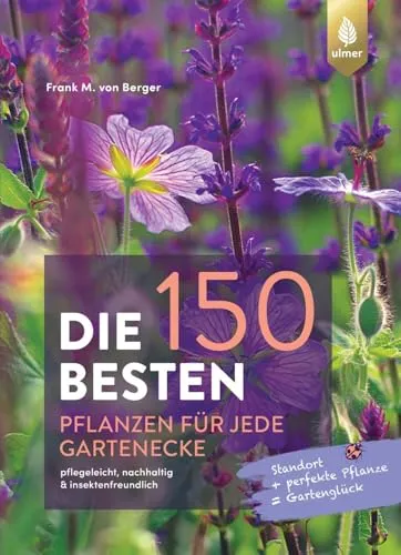 Die 150 BESTEN Pflanzen für jede Gartenecke - Film, Kunst & Kultur - Entdecken Sie pflegeleichte, nachhaltige und insektenfreundliche Pflanzen für jeden Standort und verwandeln Sie Ihren Garten in ein wahres Paradies.