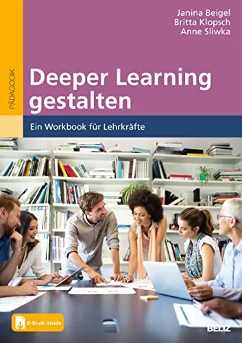 Deeper Learning gestalten: Workbook für Lehrkräfte mit E-Book - Soziologie-Referenz: Praktisches Workbook zur Förderung von Deeper Learning, inklusive E-Book für flexibles Lernen.