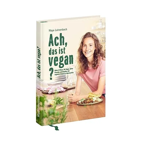Ach, das ist vegan?: Make it Maya - 50 kreative vegane Rezepte - Kochbuch für Freizeit, Haus & Garten mit 50 überraschenden veganen Rezepten, die garantiert begeistern und inspirieren.