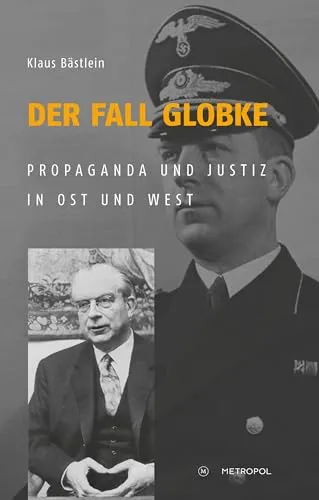 Der Fall Globke: Propaganda und Justiz in Ost und West - Geschichte Europas: Eine spannende Analyse der politischen Manipulation und Justiz im Kalten Krieg, herausgegeben vom renommierten Metropol Verlag.