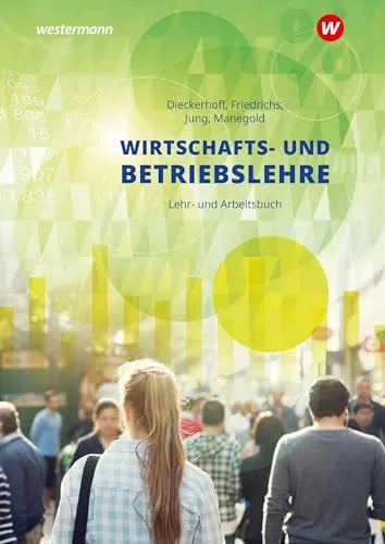 Wirtschafts- und Betriebslehre Lehr- und Arbeitsbuch - Hörbuch für gewerbliche, landwirtschaftliche und sozialpflegerische Berufsschulen, ideal zur Vorbereitung auf Prüfungen und zur Vertiefung des Fachwissens.