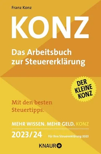 Konz: Das Arbeitsbuch zur Steuererklärung. Mit den besten Steuertipps. Mehr Wissen. Mehr Geld. Konz. 2023/24 Für Ihre Steuererklärung 2023