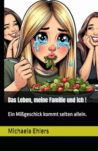 Das Leben, meine Familie und ich...: Ein Mißgeschick kommt selten allein.
