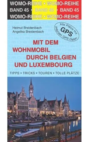 Mit dem Wohnmobil durch Belgien und Luxembourg: Die Anleitung für einen Erlebnisurlaub. Tipps, Tricks, Touren, Tolle Plätze. Alle Plätze mit präzisen GPS-Daten (Womo-Reihe)