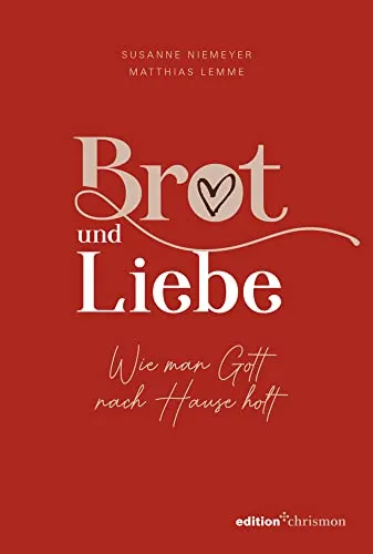 Brot und Liebe: Wie man Gott nach Hause holt - Besinnliche Geschenkbücher, ein inspirierendes Lesebuch mit Geschichten, Gedichten und Gebeten, um im Alltag innezuhalten und zur inneren Ruhe zu finden.