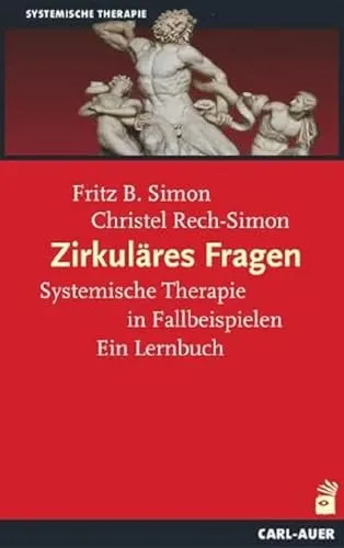 Zirkuläres Fragen: Systemische Therapie in Fallbeispielen - Lernbuch zur systemischen Therapie mit praxisnahen Fallbeispielen für Therapeuten und Studierende in der Medizin.