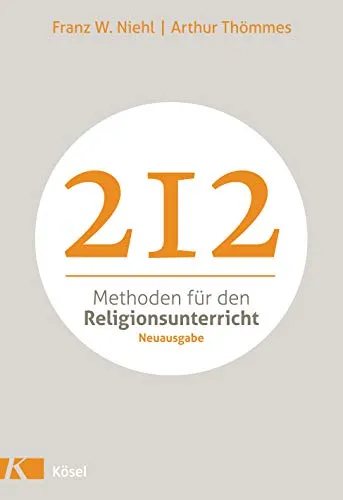 Methoden für den Religionsunterricht: Neuausgabe 212 - Soziologie-Referenz mit 212 innovativen Methoden für einen abwechslungsreichen Religionsunterricht.