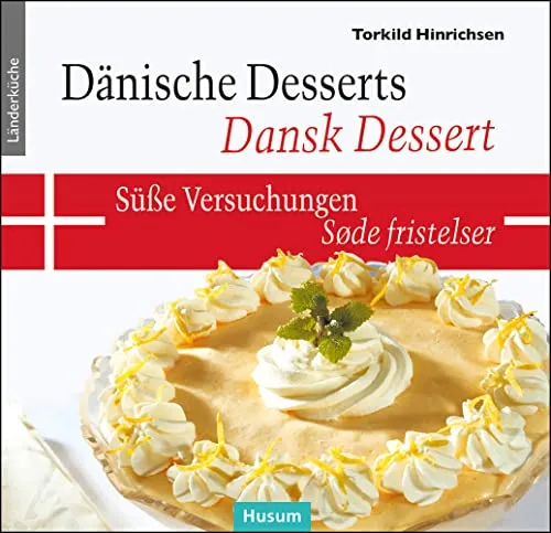 Dänische Desserts – Süße Versuchungen: Dansk Desserts – Søde fristelser