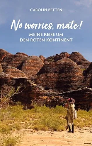 No worries, mate!: Meine Reise um den roten Kontinent