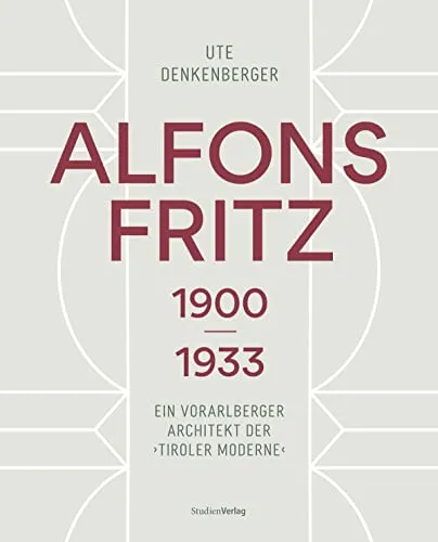 Alfons Fritz 1900–1933: Ein Vorarlberger Architekt der „Tiroler Moderne“ (vorarlberg museum Schriften)