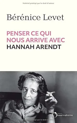 Penser ce qui nous arrive avec Hannah Arendt