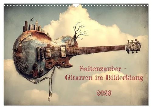 Saitenzauber - Gitarren im Bilderklang (Wandkalender 2026) - Kalender für Musikliebhaber: Entdecken Sie die Rhythmus & Resonanz der Gitarren in beeindruckenden Bildern. Ideal für kreative Inspiration!