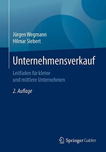 Springer Unternehmensverkauf - Fachbuch von Hilmar Siebert & Jürgen Wegmann - Fachbuch über Unternehmensverkauf, bietet praxisnahe Strategien und wertvolle Einblicke für Unternehmer und Investoren.