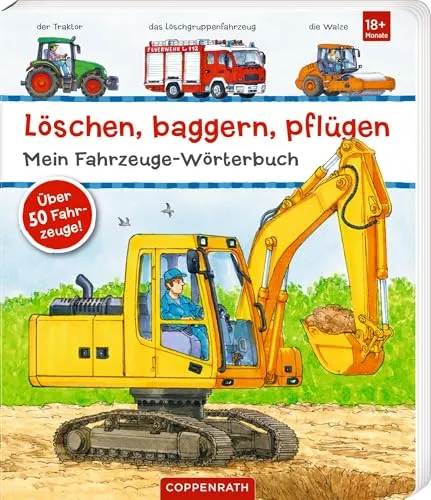 Löschen, baggern, pflügen: Mein Fahrzeuge-Wörterbuch: Über 50 Fahrzeuge!: fördert die Sprachentwicklung, ab 18 Monate