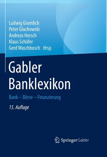 Gabler Banklexikon: Bank - Börse - Finanzierung - Recht: Umfassendes Nachschlagewerk für Finanz- und Bankenrecht mit klaren Erklärungen und praxisnahen Beispielen.