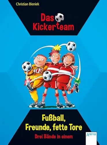Fußball, Freunde, fette Tore: Das Kickerteam. Drei Bände in einem