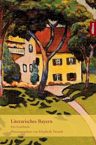 Literarisches Bayern: Ein Lesebuch