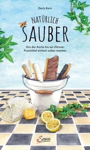 Natürlich sauber: Putzmittel einfach selber machen - DIY Heimwerken: Entdecken Sie umweltfreundliche Putzmittel mit natürlichen Zutaten wie Asche und Zitrone - effektiv und gesund für Ihr Zuhause!