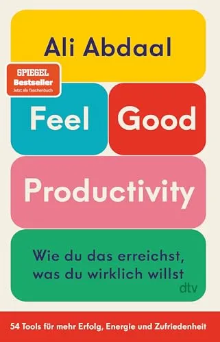 Feel-Good Productivity: Wie du das erreichst, was du wirklich willst. 54 Tools für mehr Erfolg, Energie und Zufriedenheit | »Ein Gegenentwurf zu unserer Leistungsgesellschaft.« Mark Manson