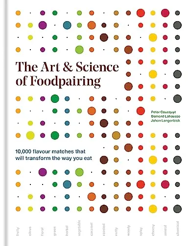The Art & Science of Foodpairing: Buch von Peter Coucquyt, Bernard Lahousse und Johan Langenbick - Entdecken Sie 10.000 geschmackliche Kombinationen, die Ihre Essgewohnheiten revolutionieren. Ideal für Feinschmecker und Kochbegeisterte!