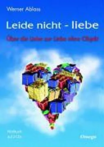Werner Ablass | Leide nicht - liebe. 2 CD's | Hörbuch - Inspirierendes Hörbuch von Werner Ablass über die Liebe zur Liebe ohne Objekt, ideal für persönliche Entwicklung und Lebenshilfe.