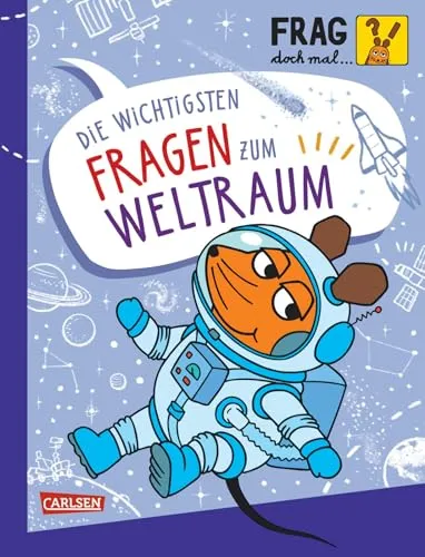 Frag doch mal ... die Maus: Die wichtigsten Fragen zum Weltraum: Sachbuch für Kinder ab 7 Jahren mit vielen Spielen, Bastelideen und Experimenten zum Mitmachen