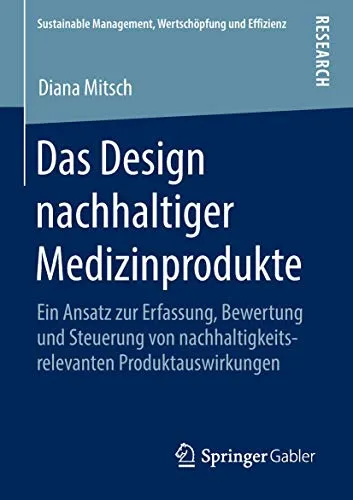 Das Design nachhaltiger Medizinprodukte: Nachhaltigkeit in der Medizin - Recht und nachhaltiges Management, innovative Ansätze zur Bewertung und Steuerung von Produktauswirkungen für eine umweltfreundliche Zukunft.