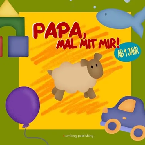 Papa, mal mit mir! Mein erstes Malbuch zum Malen und Lernen mit Papa (ab 1 Jahr): Mit bunten Bildern zum staunen und Wörter lernen.